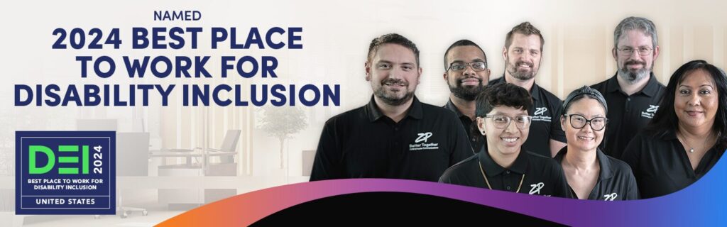 The image shows multiple ZP employees, wearing a black polo with the ZP logo, smiling and standing together. At the bottom left of the graphic is the DEI logo. At the top left, in navy, is the text "Named 2024 Best Place to Work For Disability Inclusion". At the bottom of the image is a ribbon graphic colored orange, purple, and blue.